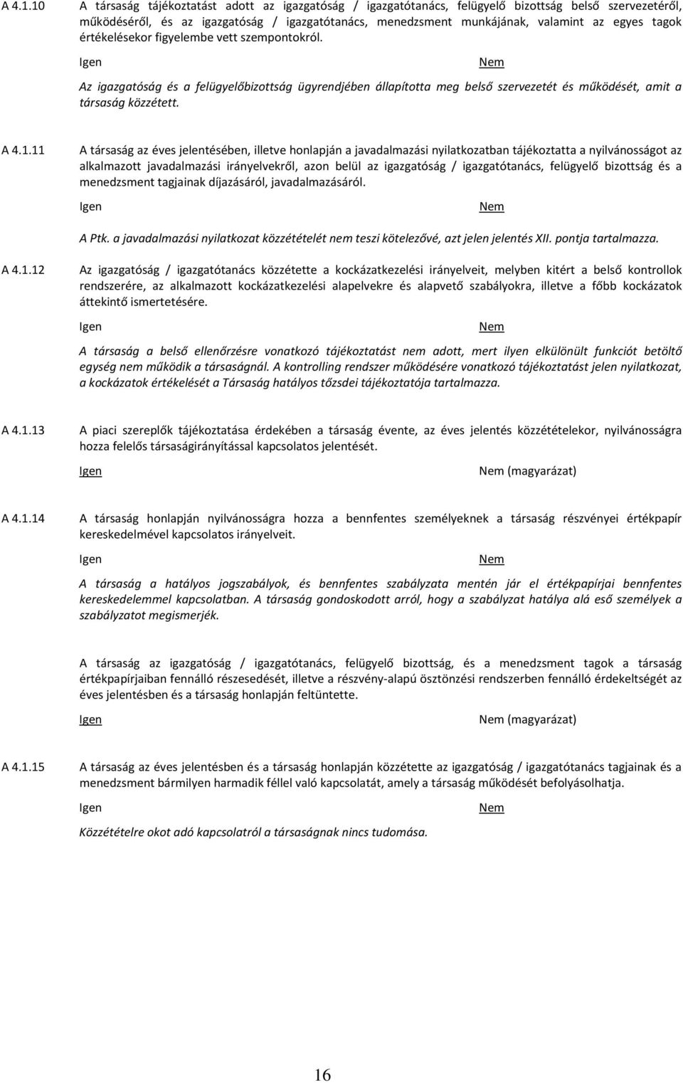 tagok értékelésekor figyelembe vett szempontokról. Az igazgatóság és a felügyelőbizottság ügyrendjében állapította meg belső szervezetét és működését, amit a társaság közzétett.