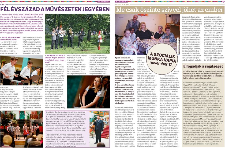 A ma már a zeneművészet, táncművészet, képző-és iparművészet valamint a színművészet terén számos sikert elért iskola igazgatójával, Kerek Gáborral beszélgettünk múltról, jelenről, jövőről a KVTV