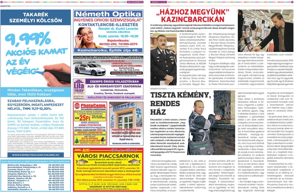 Reprezentatív példa: 1 millió forint kölcsönösszeg havi törlesztőrészlete 32 130 forint, 36 hónapos futamidőre, éves fix 9,99%-os kamat mellett, a teljes fizetendő összeg 1 173 883 forint, a hitel