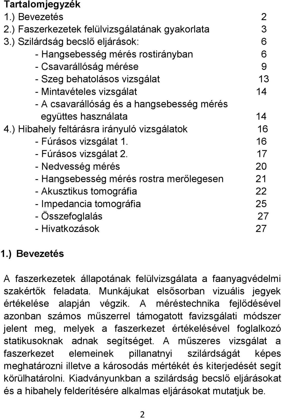 együttes használata 14 4.) Hibahely feltárásra irányuló vizsgálatok 16 - Fúrásos vizsgálat 1. 16 - Fúrásos vizsgálat 2.