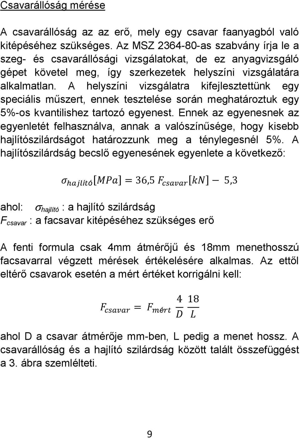 A helyszíni vizsgálatra kifejlesztettünk egy speciális műszert, ennek tesztelése során meghatároztuk egy 5%-os kvantilishez tartozó egyenest.