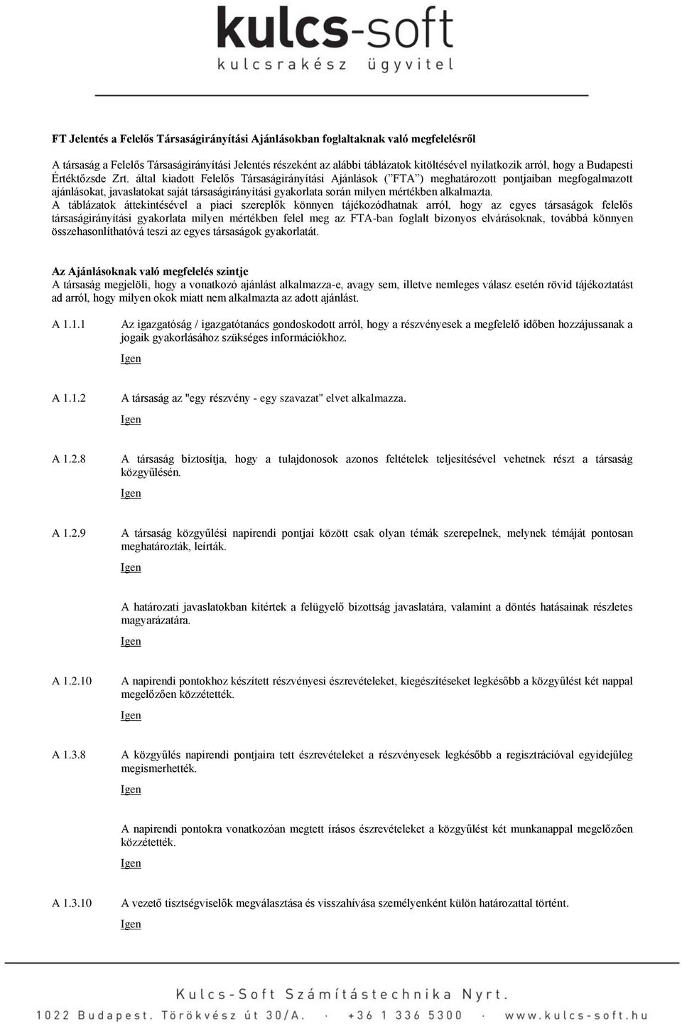 által kiadott Felelős Társaságirányítási Ajánlások ( FTA ) meghatározott pontjaiban megfogalmazott ajánlásokat, javaslatokat saját társaságirányítási gyakorlata során milyen mértékben alkalmazta.