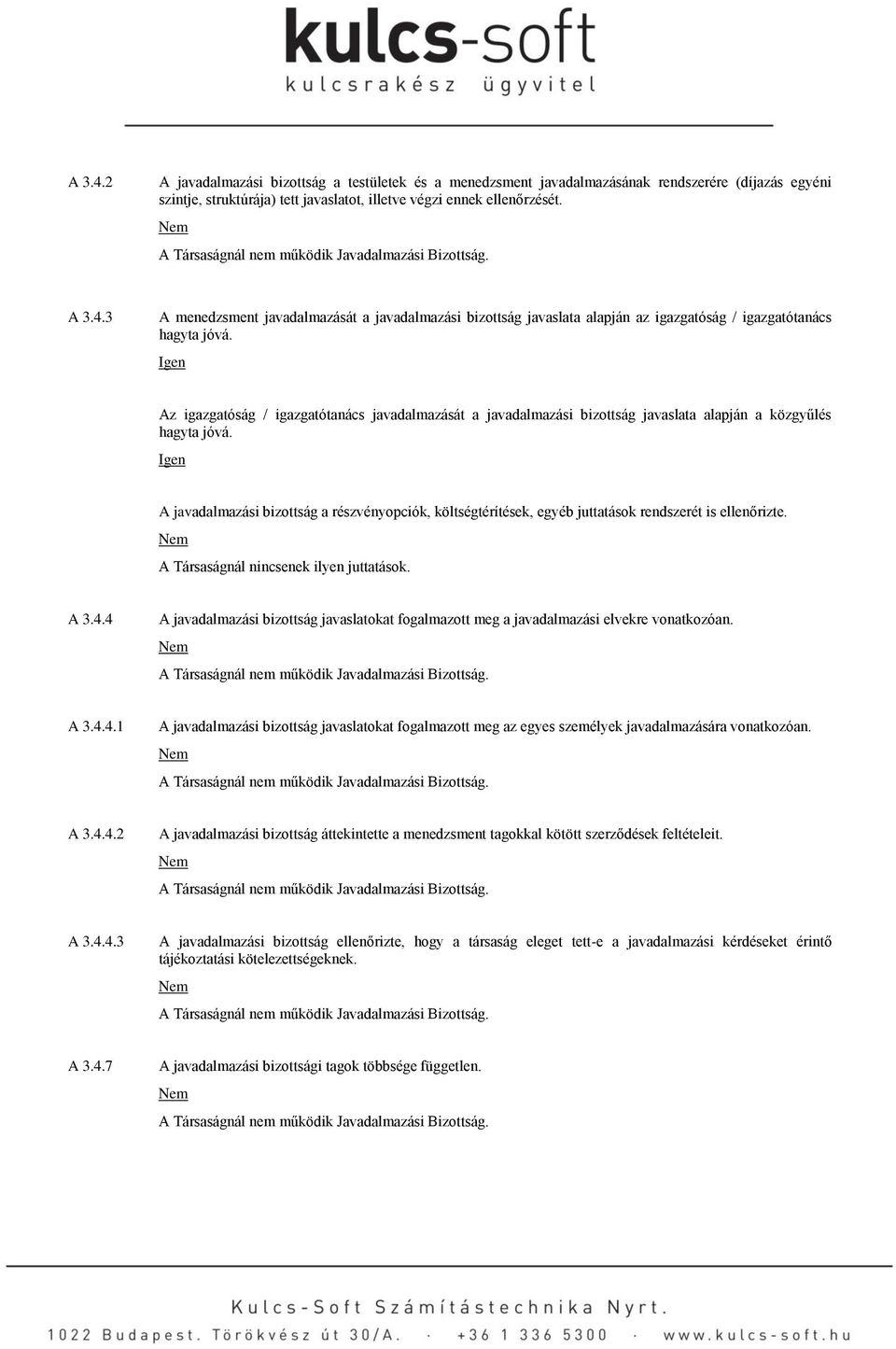 Az igazgatóság / igazgatótanács javadalmazását a javadalmazási bizottság javaslata alapján a közgyűlés hagyta jóvá.