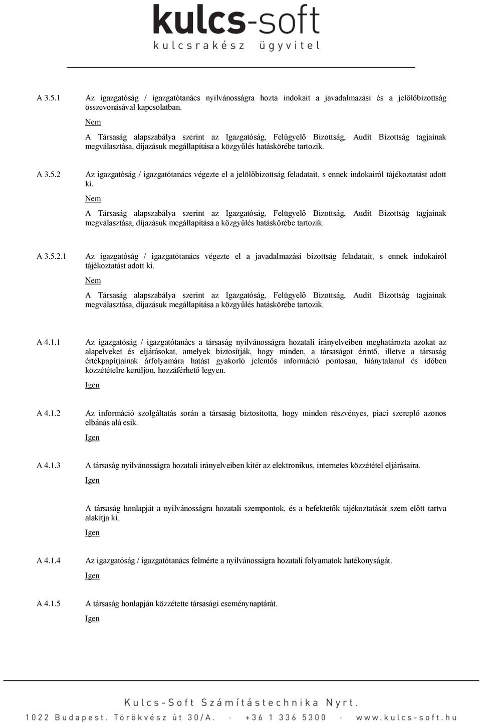 2 Az igazgatóság / igazgatótanács végezte el a jelölőbizottság feladatait, s ennek indokairól tájékoztatást adott ki. 2.