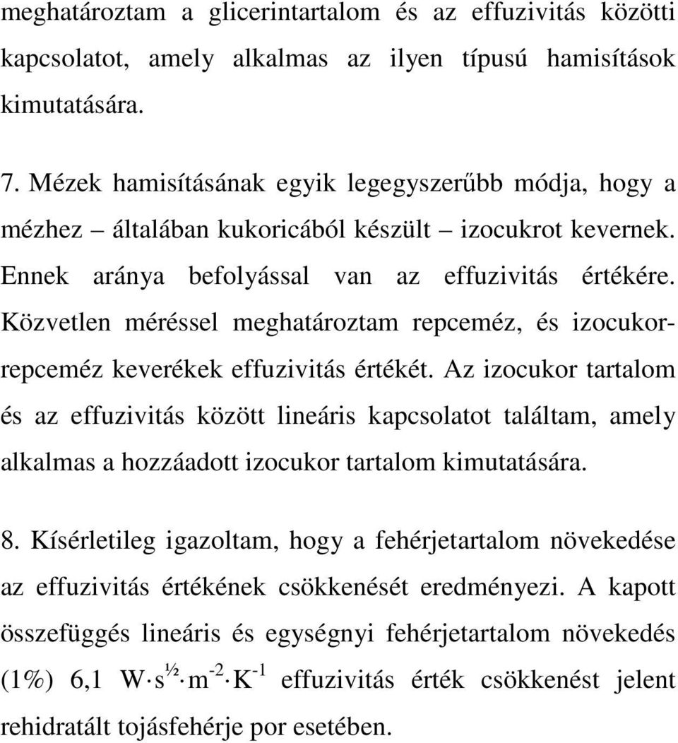 Közvetlen méréssel meghatároztam repceméz, és izocukorrepceméz keverékek effuzivitás értékét.