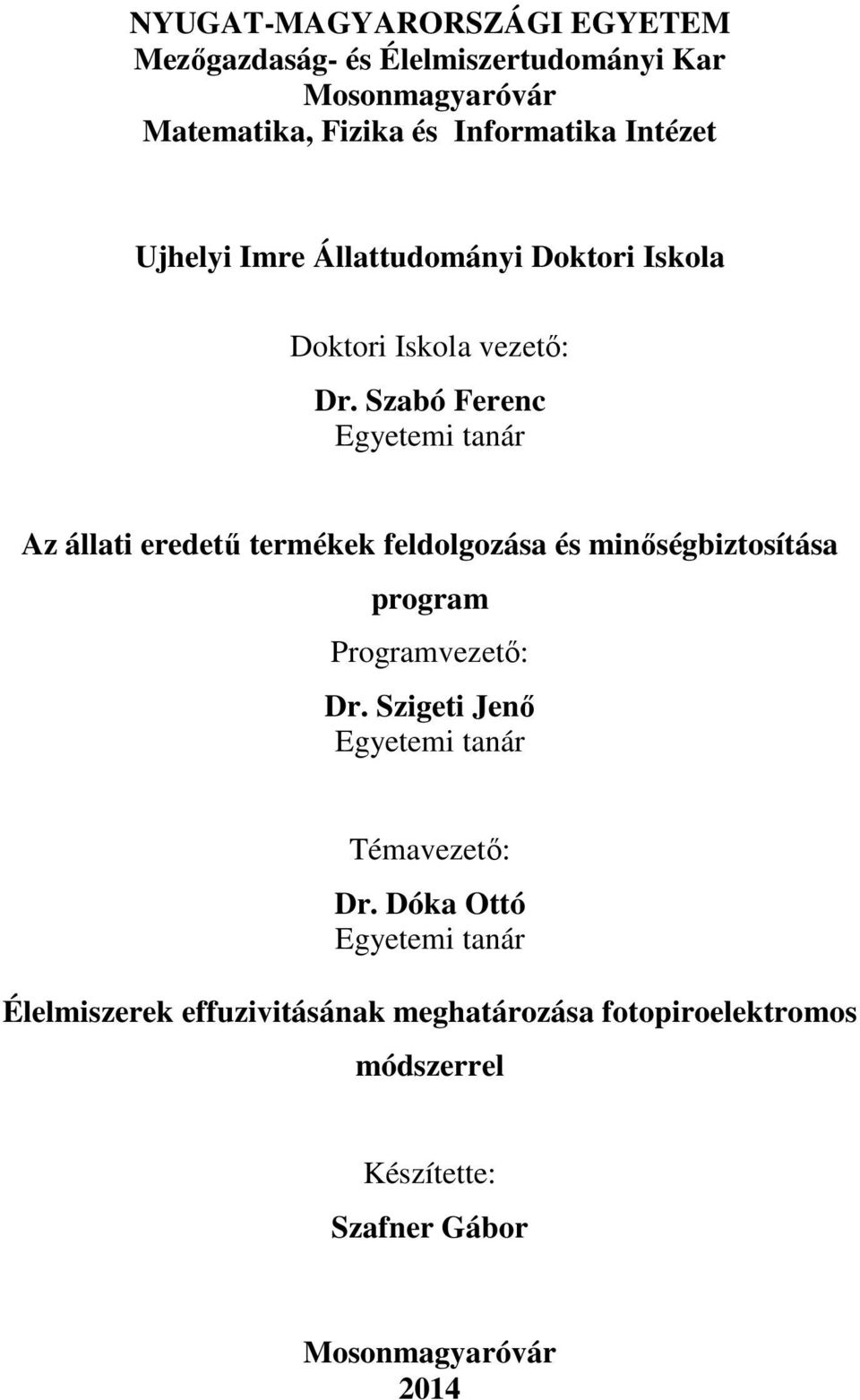 Szabó Ferenc Egyetemi tanár Az állati eredetű termékek feldolgozása és minőségbiztosítása program Programvezető: Dr.