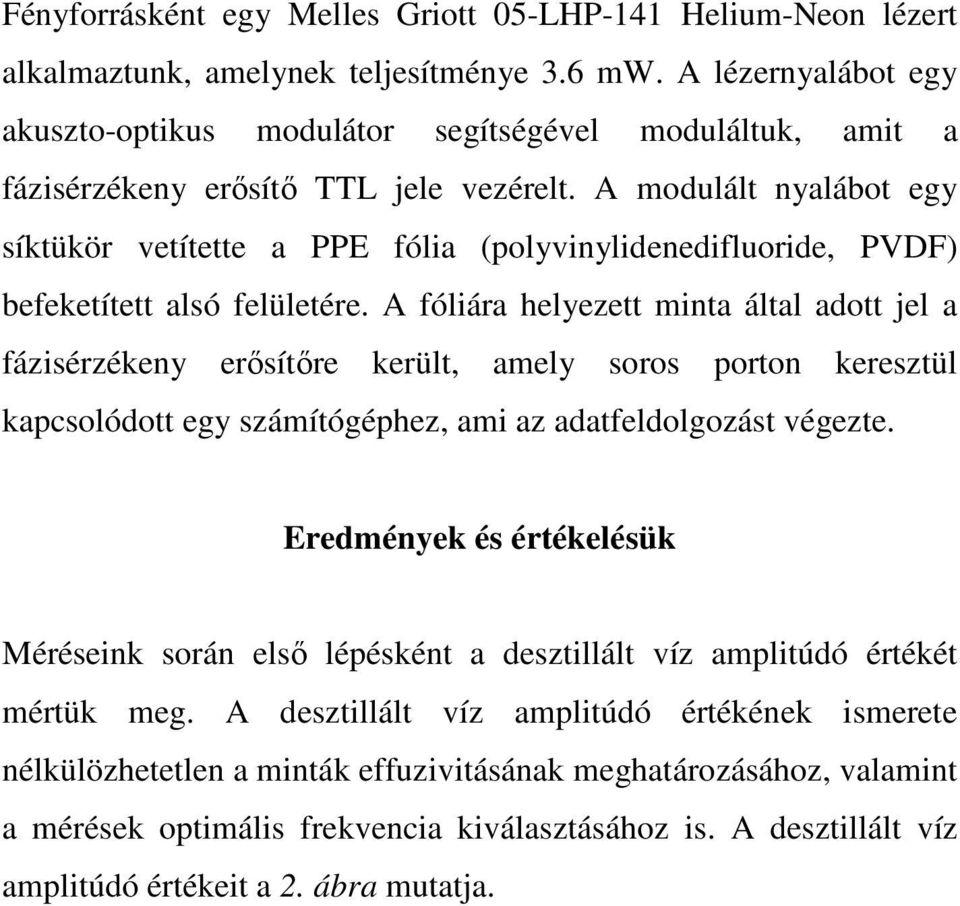 A modulált nyalábot egy síktükör vetítette a PPE fólia (polyvinylidenedifluoride, PVDF) befeketített alsó felületére.