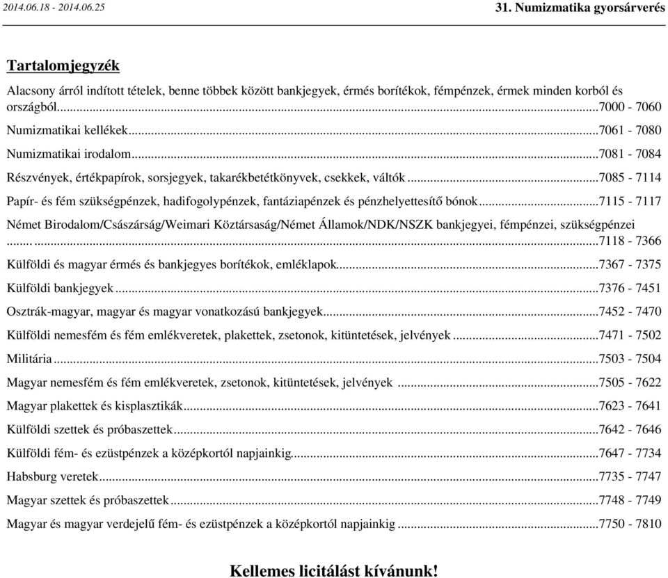 ..7085-7114 Papír- és fém szükségpénzek, hadifogolypénzek, fantáziapénzek és pénzhelyettesítő bónok.