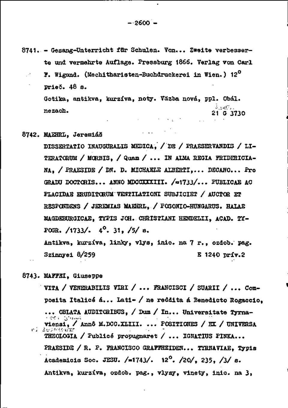 .. IN ALMA EEGIA PSIDEaiCIA- NA, / PRAESIDE / DH. D. MICHAELE AĽBEETI,... DECANO... ŕro GRAKJ DOCIOHIS... ANNO MDCCXXXIII. /=1733/.
