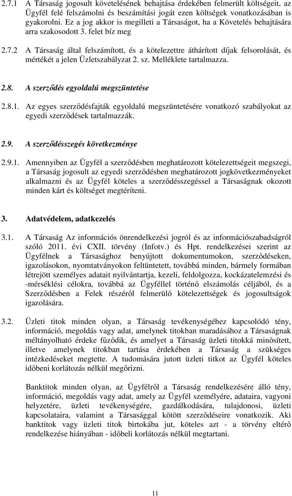 2 A Társaság által felszámított, és a kötelezettre áthárított díjak felsorolását, és mértékét a jelen Üzletszabályzat 2. sz. Melléklete tartalmazza. 2.8. A szerzıdés egyoldalú megszüntetése 2.8.1.