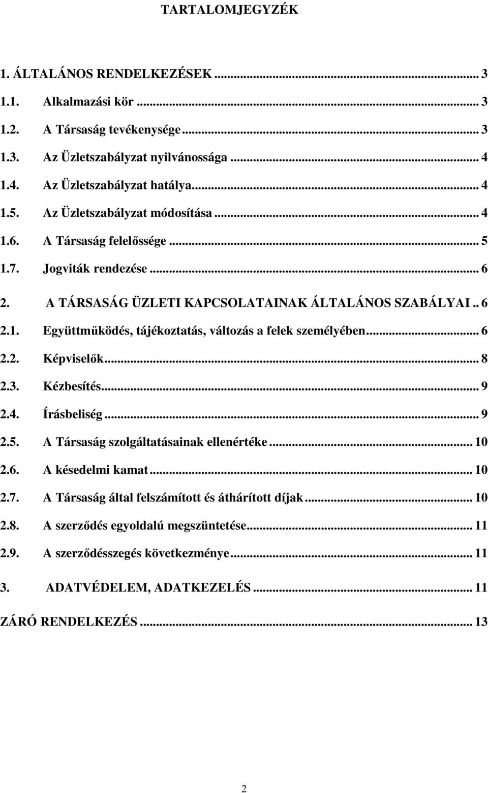 .. 6 2.2. Képviselık... 8 2.3. Kézbesítés... 9 2.4. Írásbeliség... 9 2.5. A Társaság szolgáltatásainak ellenértéke... 10 2.6. A késedelmi kamat... 10 2.7.