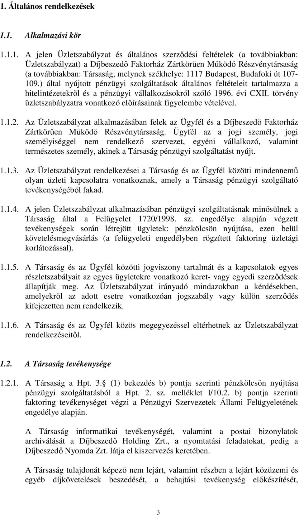 ) által nyújtott pénzügyi szolgáltatások általános feltételeit tartalmazza a hitelintézetekrıl és a pénzügyi vállalkozásokról szóló 1996. évi CXII.