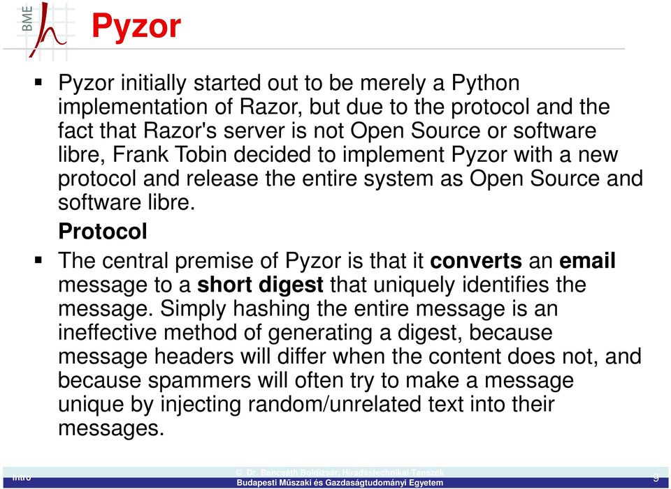 Protocol The central premise of Pyzor is that it converts an email message to a short digest that uniquely identifies the message.