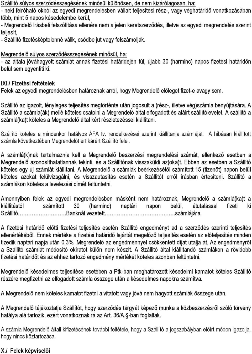 felszámolják. Megrendelő súlyos szerződésszegésének minősül, ha: - az általa jóváhagyott számlát annak fizetési határidején túl, újabb 30 (harminc) napos fizetési határidőn belül sem egyenlíti ki.