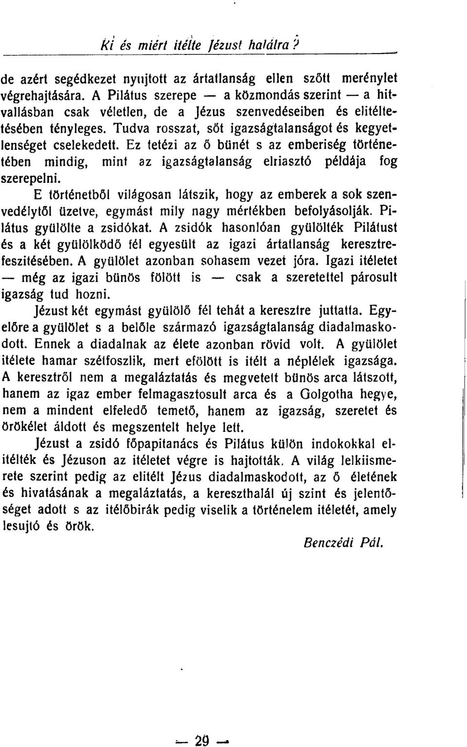 Ez tetézi az ő bűnét s az emberiség történetében mindig, mint az igazságtalanság elriasztó példája fog szerepelni.