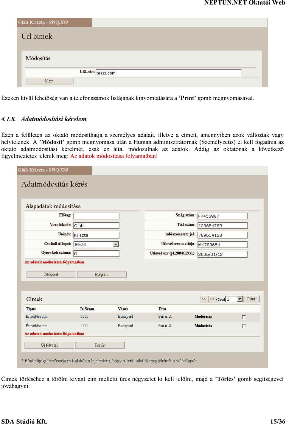 A Módosít gomb megnyomása után a Humán adminisztrátornak (Személyzetis) el kell fogadnia az oktató adatmódosítási kérelmét, csak ez által módosulnak az adatok.