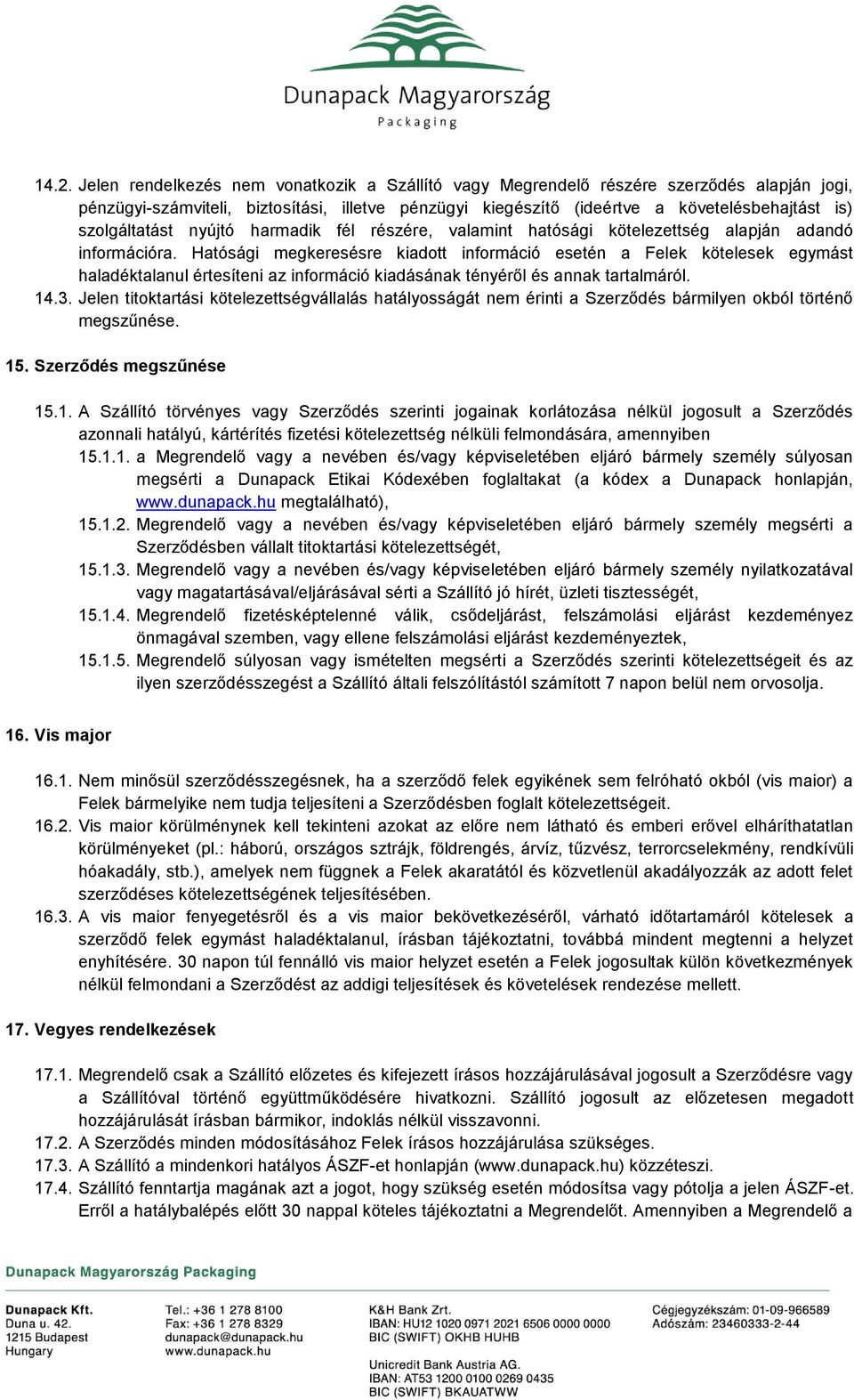 Hatósági megkeresésre kiadott információ esetén a Felek kötelesek egymást haladéktalanul értesíteni az információ kiadásának tényéről és annak tartalmáról. 14.3.