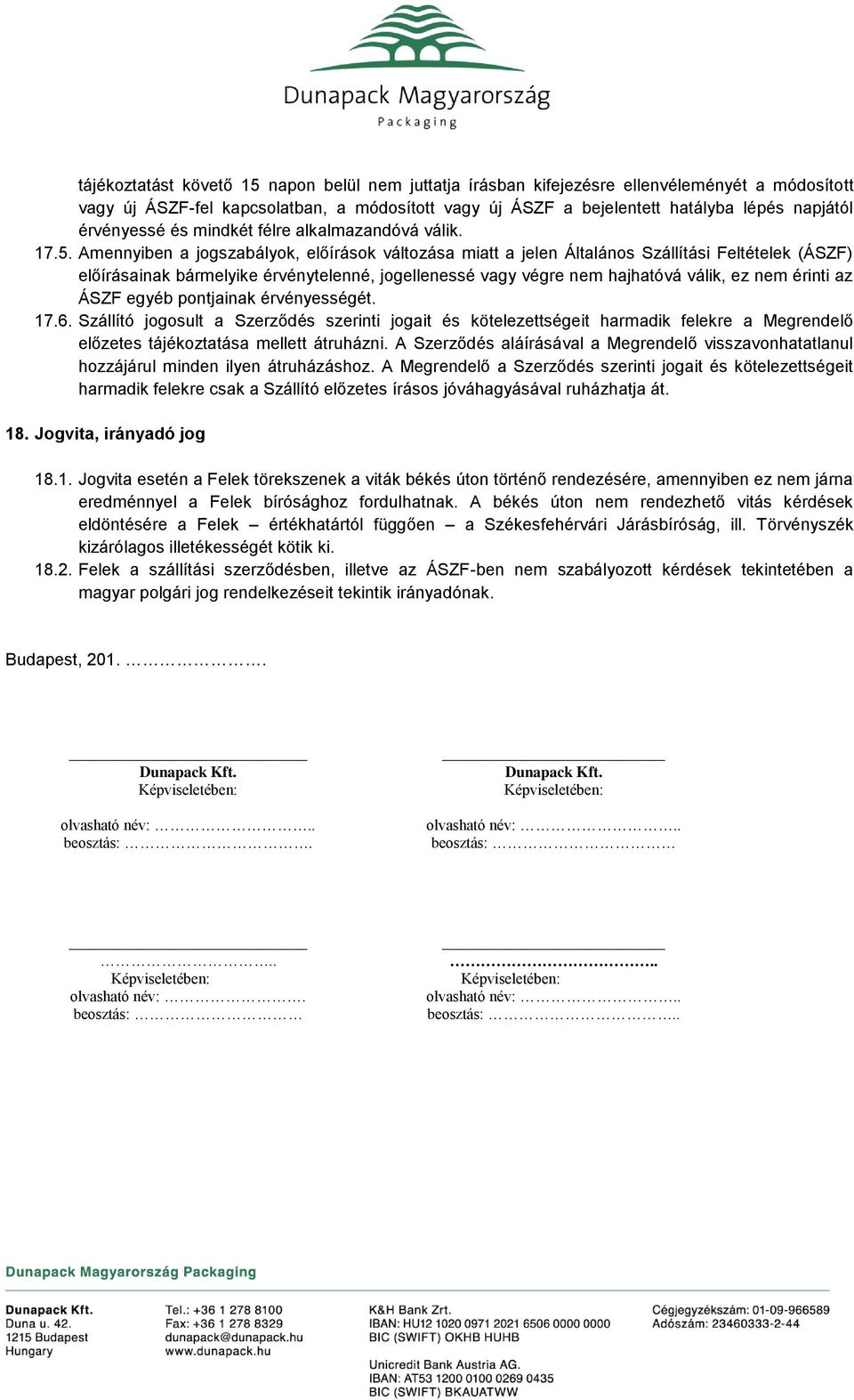 Amennyiben a jogszabályok, előírások változása miatt a jelen Általános Szállítási Feltételek (ÁSZF) előírásainak bármelyike érvénytelenné, jogellenessé vagy végre nem hajhatóvá válik, ez nem érinti