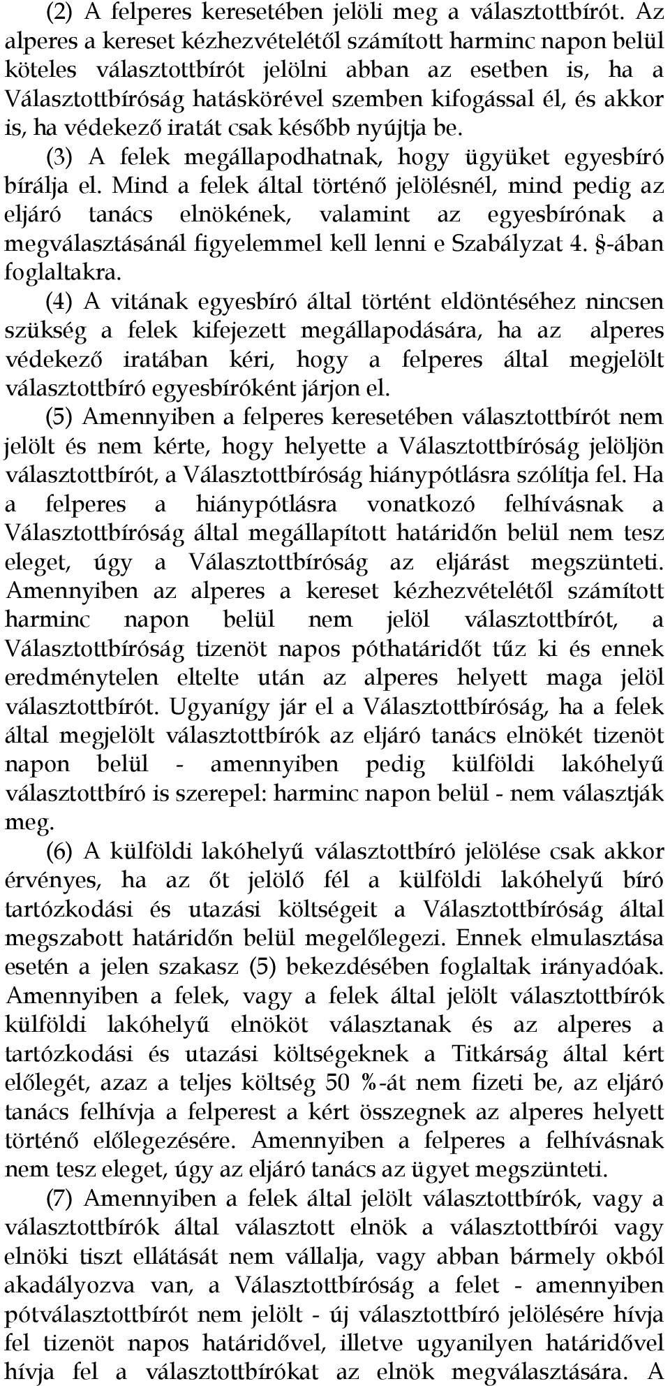 védekezı iratát csak késıbb nyújtja be. (3) A felek megállapodhatnak, hogy ügyüket egyesbíró bírálja el.