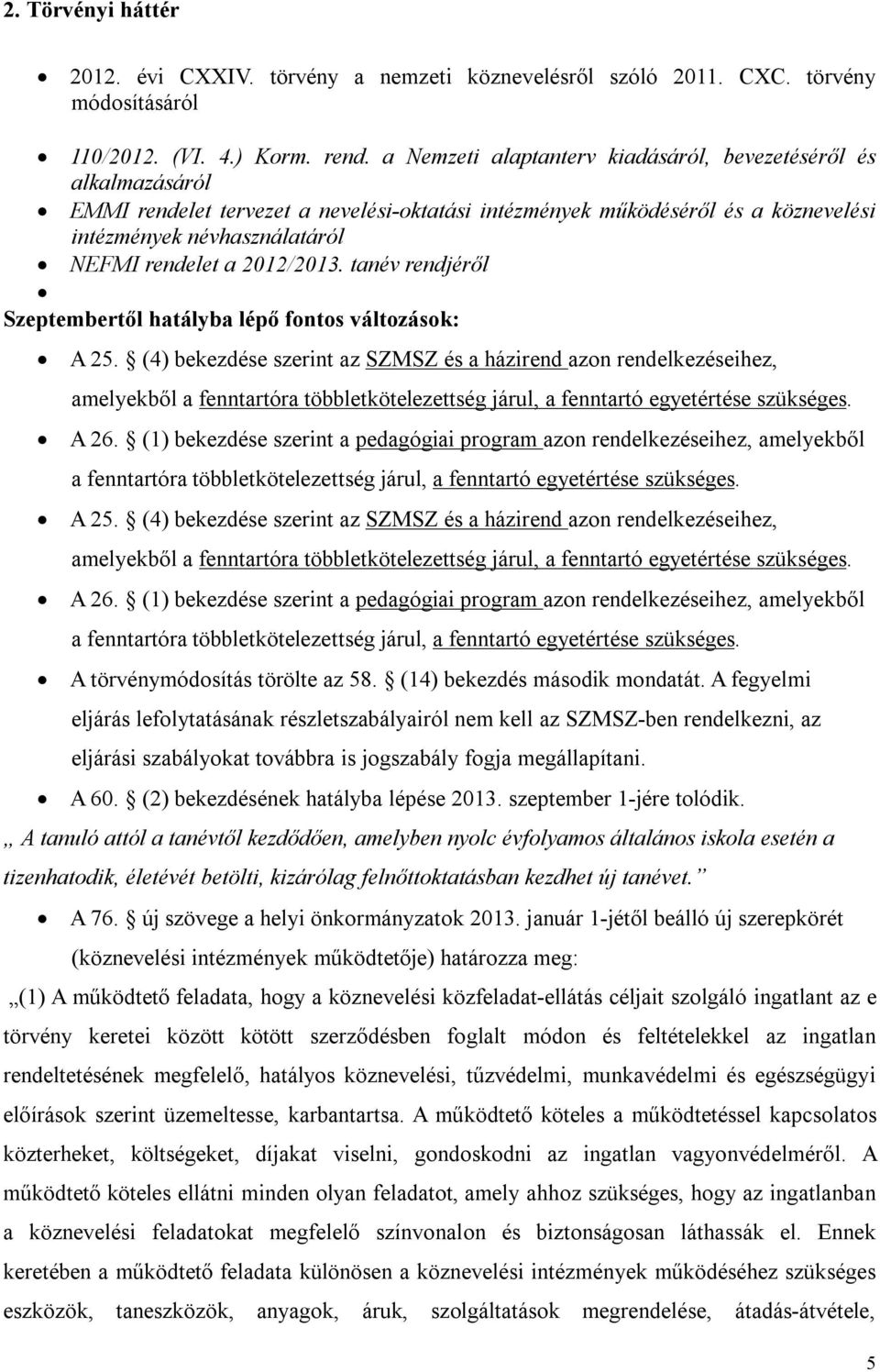 2012/2013. tanév rendjéről Szeptembertől hatályba lépő fontos változások: A 25.