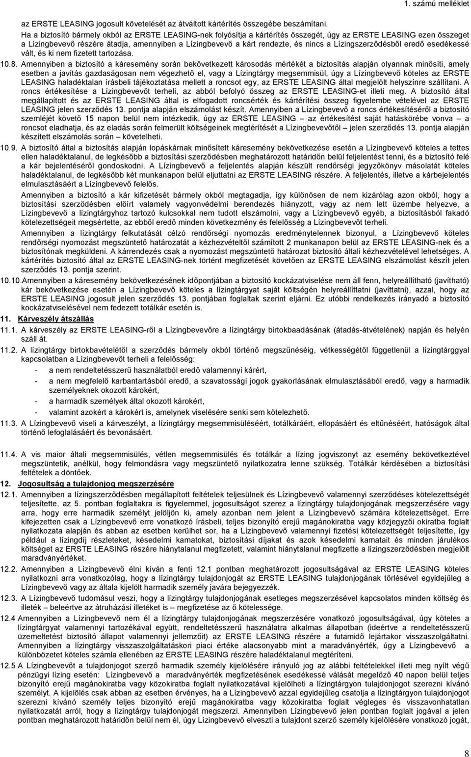 nincs a Lízingszerződésből eredő esedékessé vált, és ki nem fizetett tartozása. 10.8.