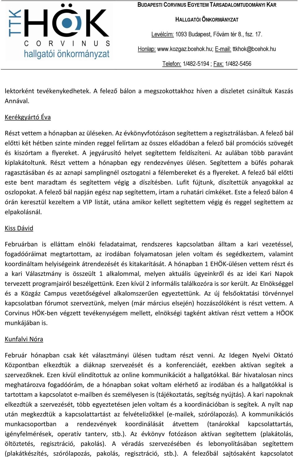 A jegyárusító helyet segítettem feldíszíteni. Az aulában több paravánt kiplakátoltunk. Részt vettem a hónapban egy rendezvényes ülésen.