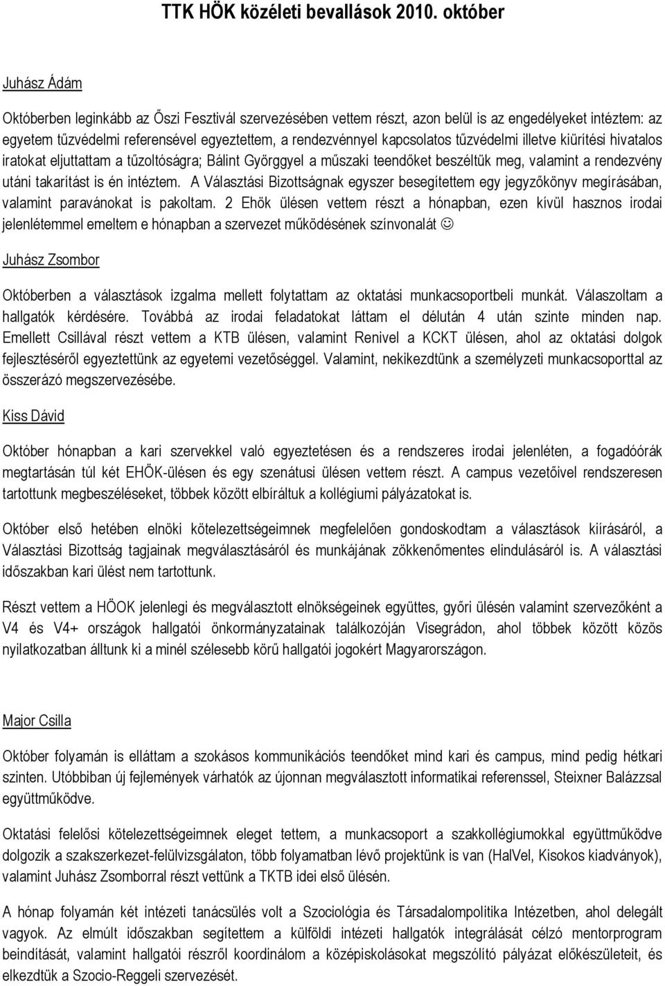 kapcsolatos tűzvédelmi illetve kiürítési hivatalos iratokat eljuttattam a tűzoltóságra; Bálint Györggyel a műszaki teendőket beszéltük meg, valamint a rendezvény utáni takarítást is én intéztem.