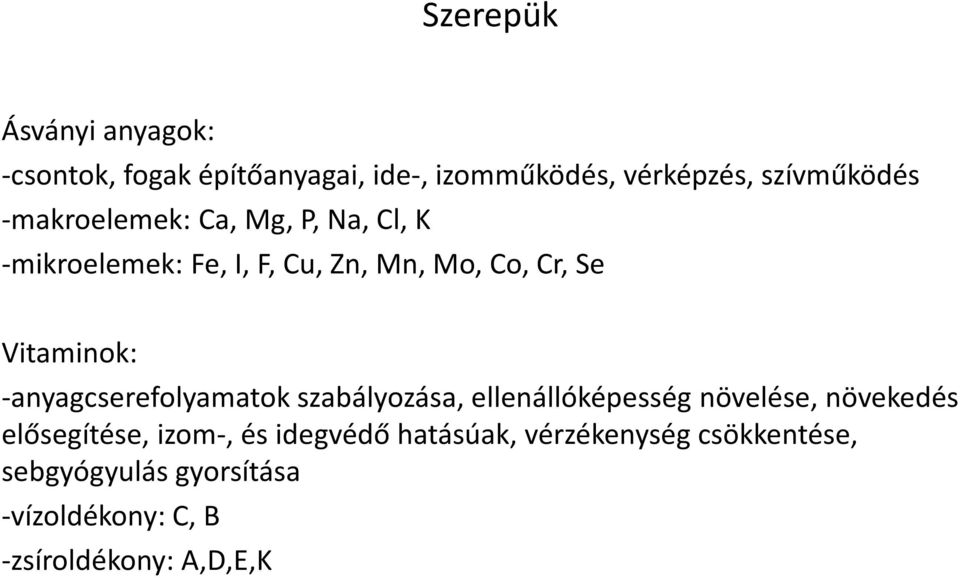 -anyagcserefolyamatok szabályozása, ellenállóképesség növelése, növekedés elősegítése, izom-, és