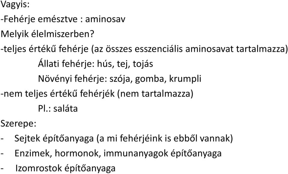 tojás Növényi fehérje: szója, gomba, krumpli -nem teljes értékű fehérjék (nem tartalmazza) Pl.