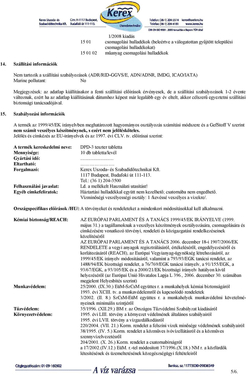 érvényesek, de a szállítási szabályozások 1-2 évente változnak, ezért ha az adatlap kiállításának dátumhoz képest már legalább egy év eltelt, akkor célszerű egyeztetni szállítási biztonsági