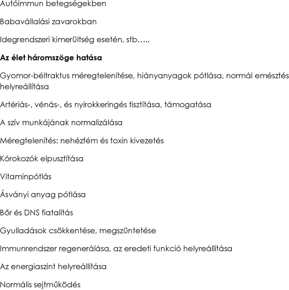 nyirokkeringés tisztítása, támogatása A szív munkájának normalizálása Méregtelenítés: nehézfém és toxin kivezetés Kórokozók elpusztítása