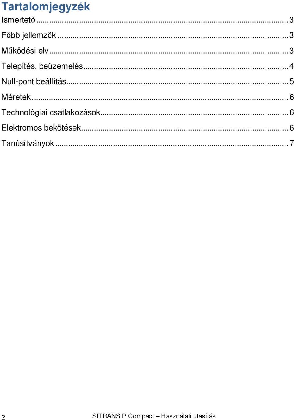 .. 6 Technológiai csatlakozások... 6 Elektromos bekötések.