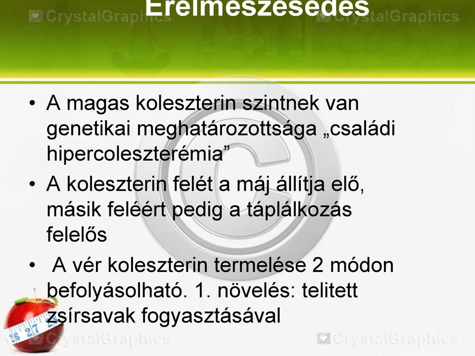 állítja elő, másik feléért pedig a táplálkozás felelős A vér