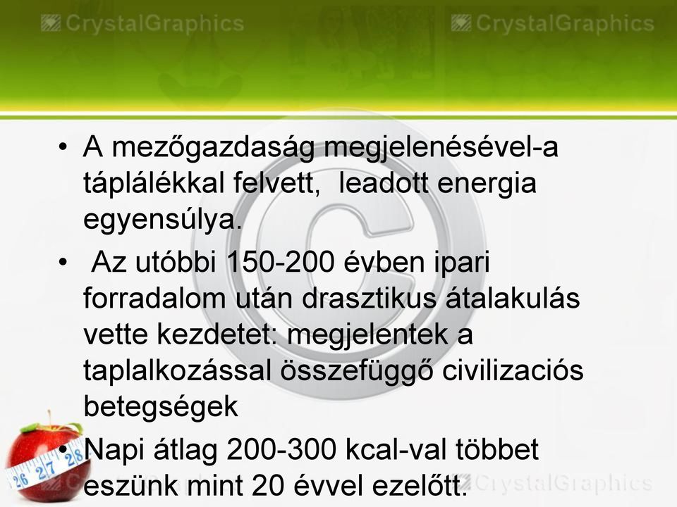 Az utóbbi 150-200 évben ipari forradalom után drasztikus átalakulás vette