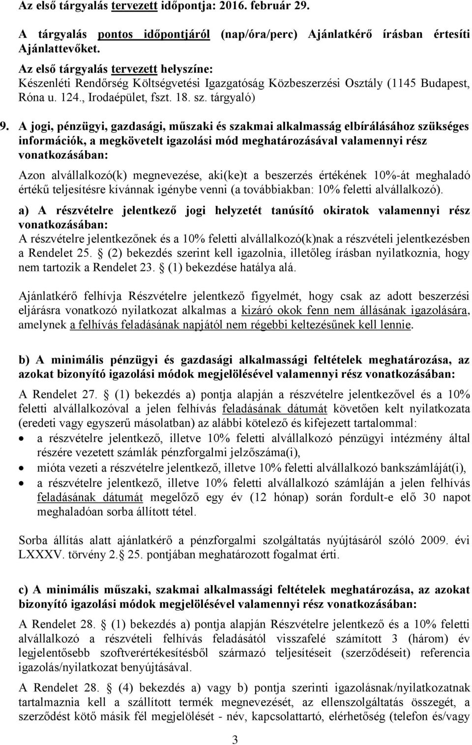 A jogi, pénzügyi, gazdasági, műszaki és szakmai alkalmasság elbírálásához szükséges információk, a megkövetelt igazolási mód meghatározásával valamennyi rész vonatkozásában: Azon alvállalkozó(k)