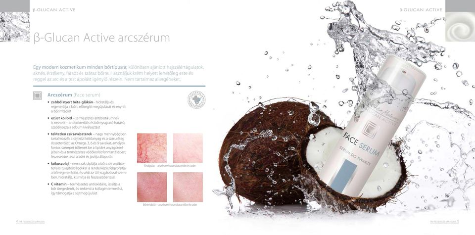 Arcszérum (Face serum) zabból nyert béta-glükán hidratálja és regenerálja a bőrt, elősegíti megújulását és enyhíti a bőrirritációt ezüst kolloid természetes antibiotikumnak is nevezik antibakteriális