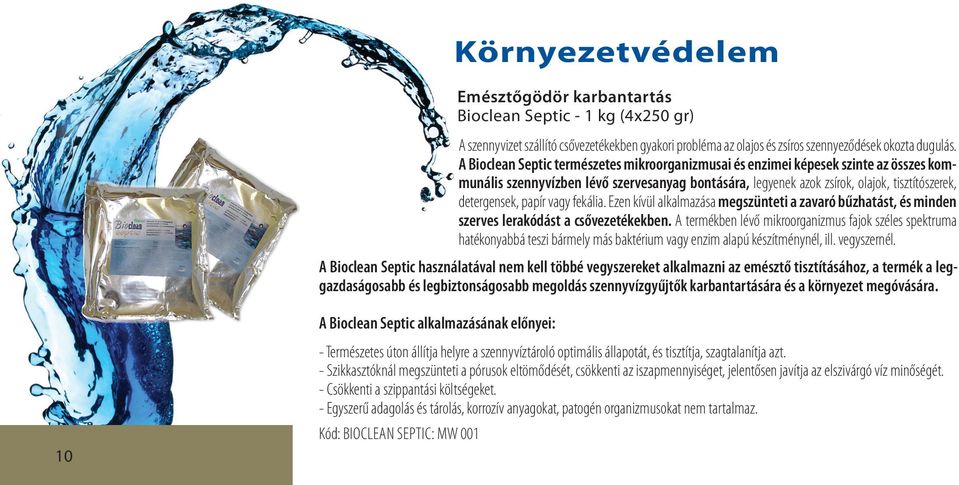 A Bioclean Septic alkalmazásának előnyei: Emésztőgödör karbantartás Bioclean Septic - 1 kg (4x250 gr) A szennyvizet szállító csővezetékekben gyakori probléma az olajos és zsíros szennyeződések okozta