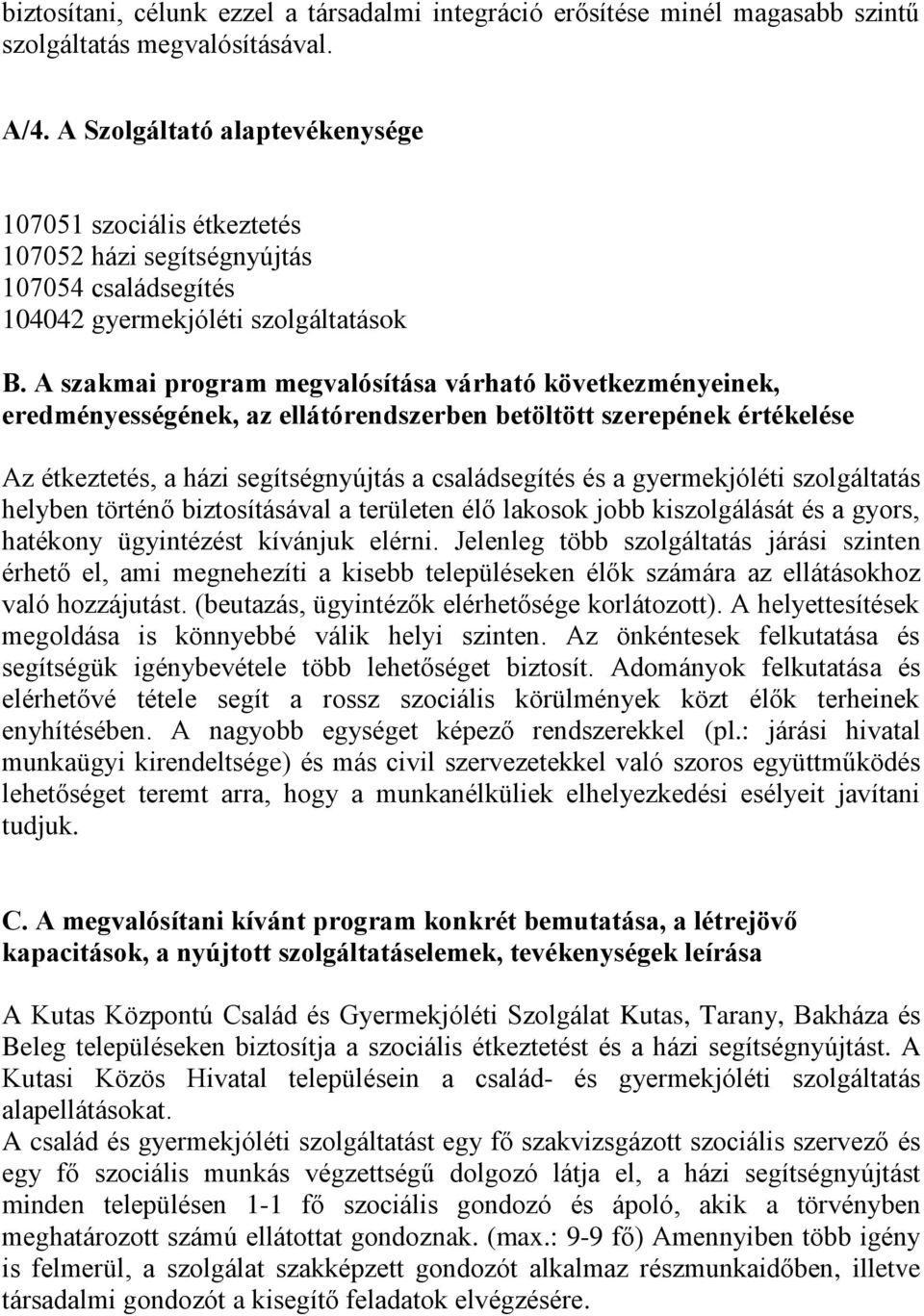 A szakmai program megvalósítása várható következményeinek, eredményességének, az ellátórendszerben betöltött szerepének értékelése Az étkeztetés, a házi segítségnyújtás a családsegítés és a