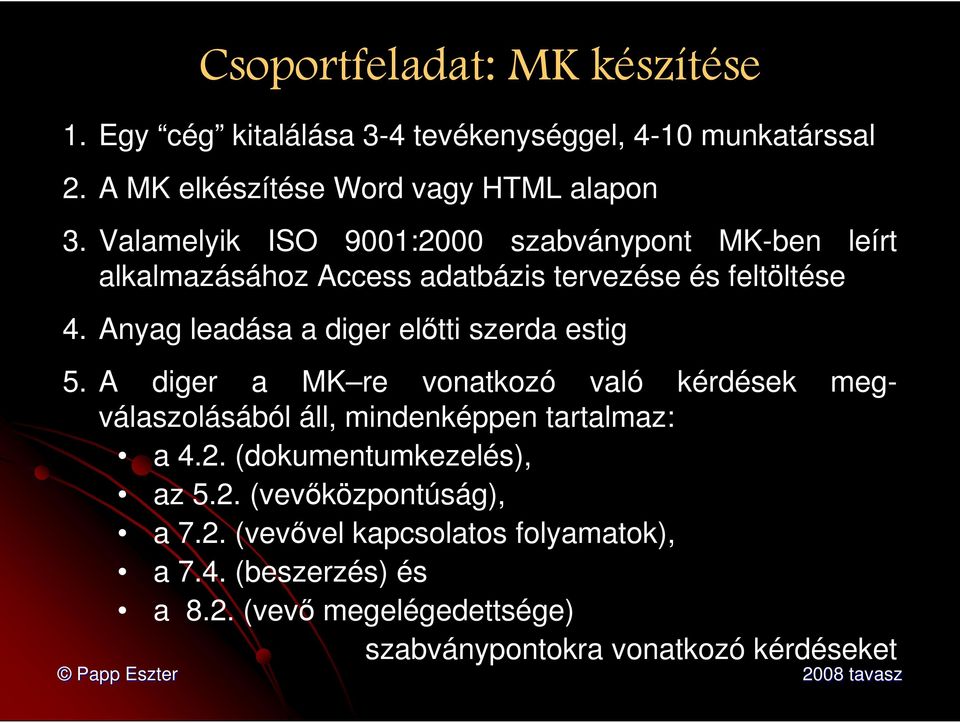 Anyag leadása a diger előtti szerda estig 5. A diger a MK re vonatkozó való kérdések megválaszolásából áll, mindenképpen tartalmaz: a 4.2.