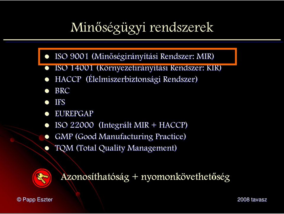 lelmiszerbiztonsági Rendszer) BRC IFS EUREPGAP ISO 22000 (Integrált MIR + HACCP) GMP