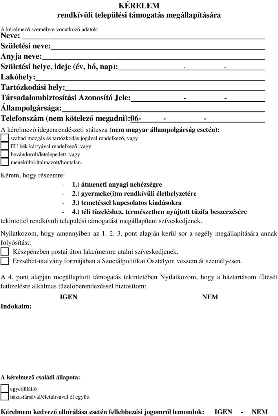 tartózkodás jogával rendelkező, vagy EU kék kártyával rendelkező, vagy bevándorolt/letelepedett, vagy menekült/oltalmazott/hontalan. Kérem, hogy részemre: - 1.) átmeneti anyagi nehézségre - 2.