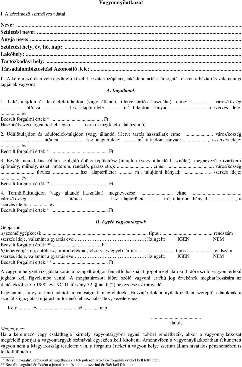 Lakástulajdon és lakótelek-tulajdon (vagy állandó, illetve tartós használat): címe:... város/község... út/utca... hsz. alapterülete:... m 2, tulajdoni hányad:..., a szerzés ideje:.