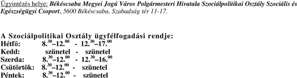 A Szociálpolitikai Osztály ügyfélfogadási rendje: Hétfő: 8. 30 12. 00-12. 30 17.