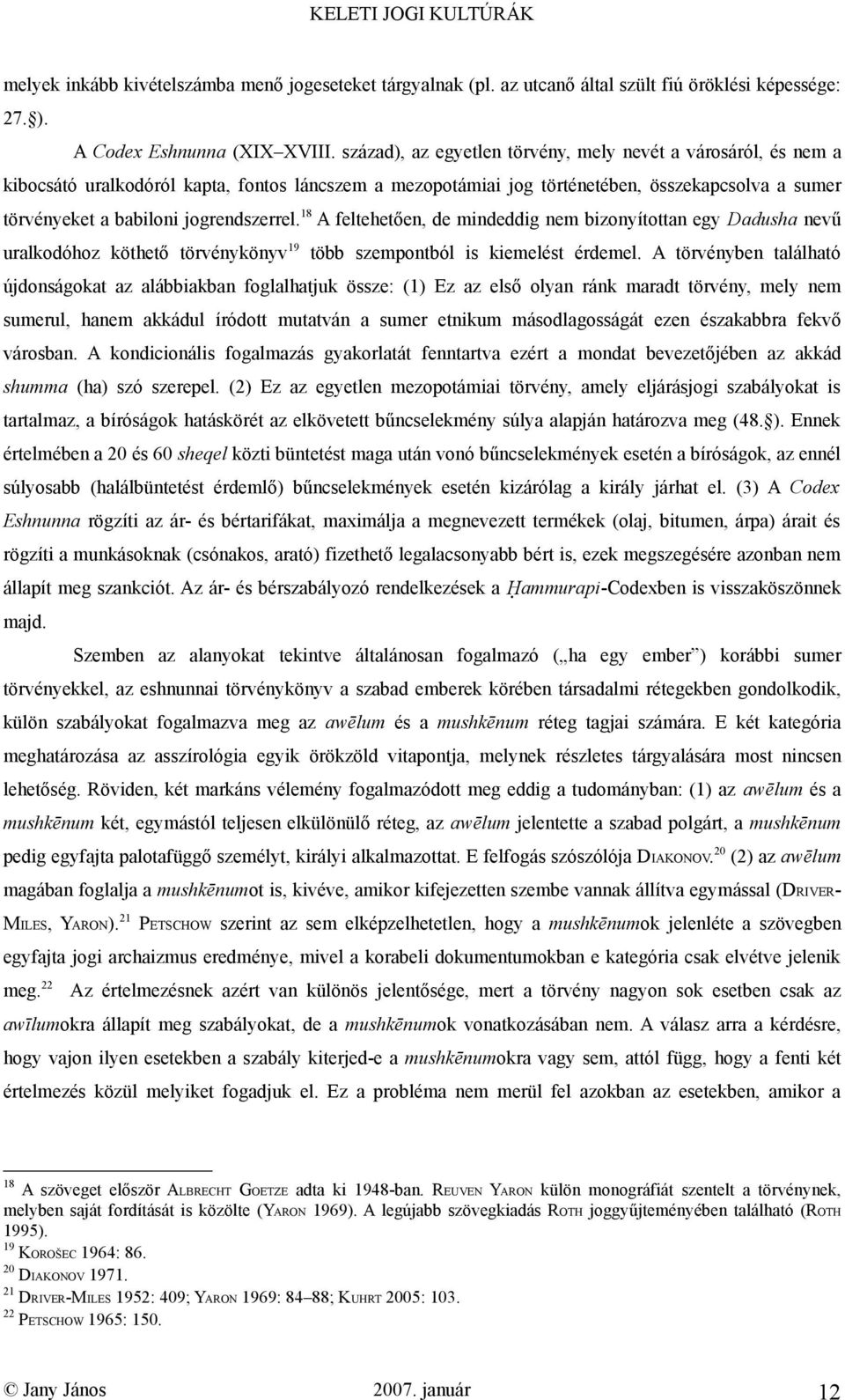 jogrendszerrel. 18 A feltehetően, de mindeddig nem bizonyítottan egy Dadusha nevű uralkodóhoz köthető törvénykönyv 19 több szempontból is kiemelést érdemel.