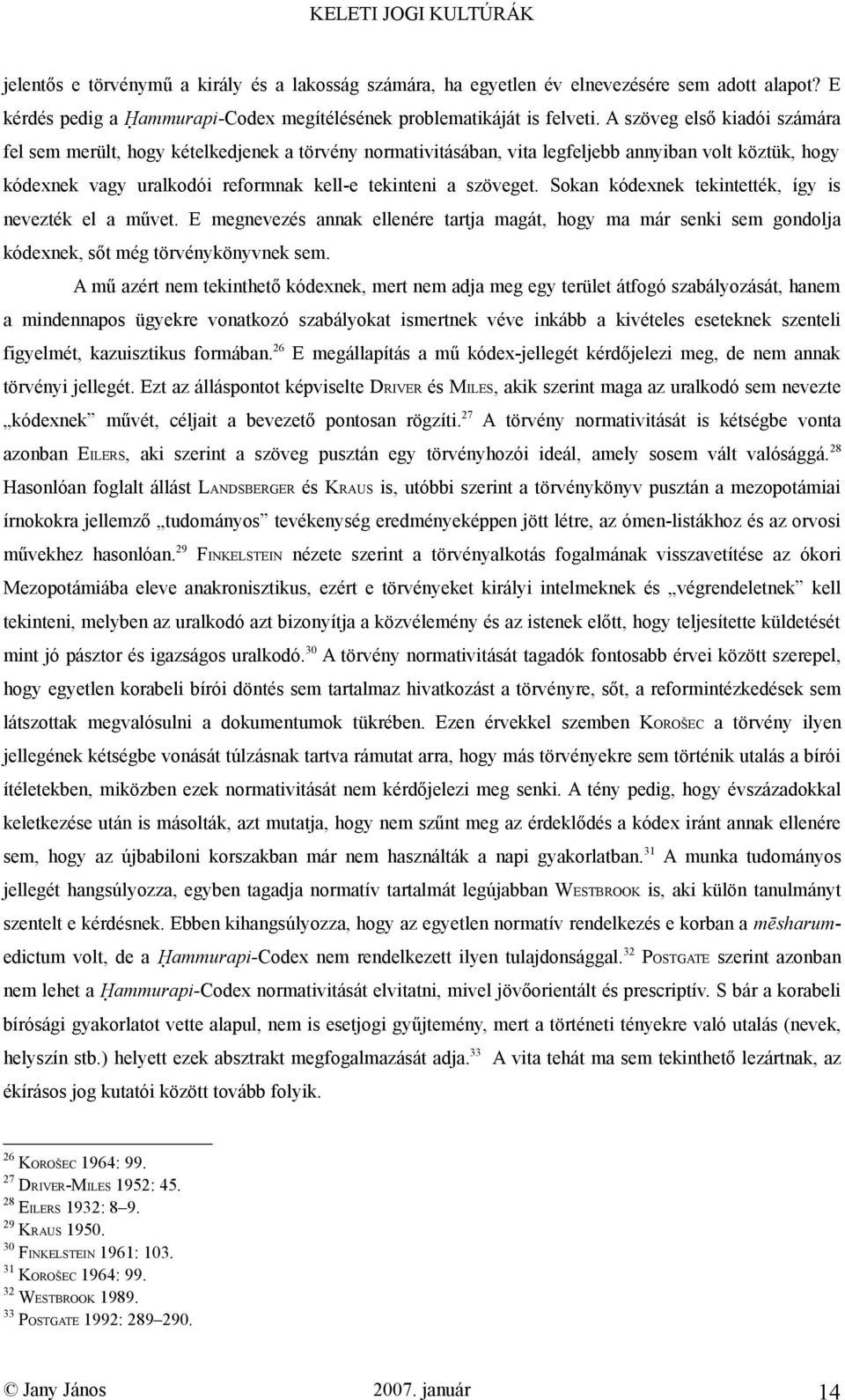 Sokan kódexnek tekintették, így is nevezték el a művet. E megnevezés annak ellenére tartja magát, hogy ma már senki sem gondolja kódexnek, sőt még törvénykönyvnek sem.