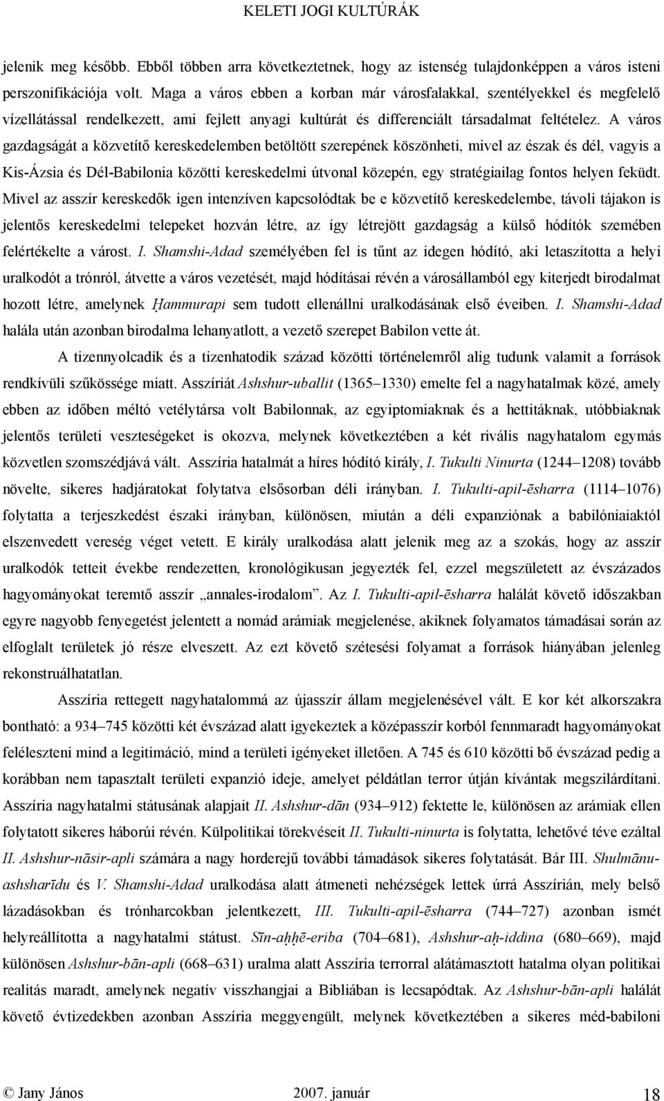 A város gazdagságát a közvetítő kereskedelemben betöltött szerepének köszönheti, mivel az észak és dél, vagyis a Kis-Ázsia és Dél-Babilonia közötti kereskedelmi útvonal közepén, egy stratégiailag