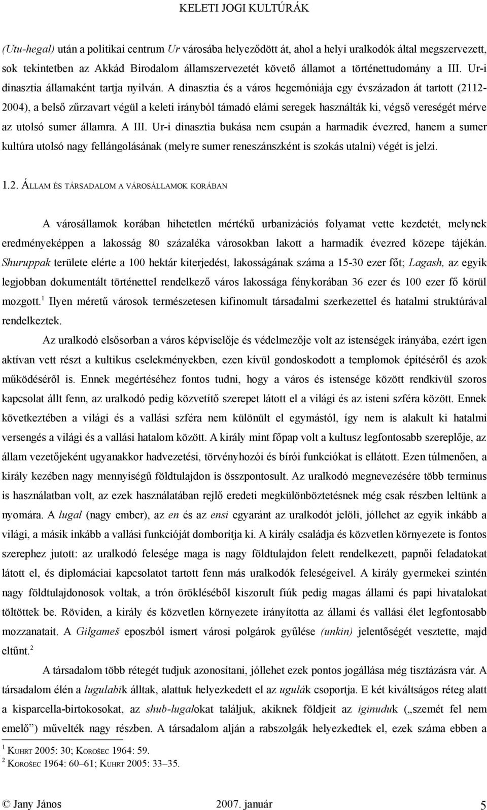 A dinasztia és a város hegemóniája egy évszázadon át tartott (2112-2004), a belső zűrzavart végül a keleti irányból támadó elámi seregek használták ki, végső vereségét mérve az utolsó sumer államra.