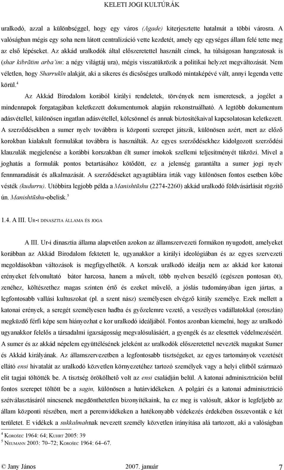 Az akkád uralkodók által előszeretettel használt címek, ha túlságosan hangzatosak is (shar kibrātim arba im: a négy világtáj ura), mégis visszatükrözik a politikai helyzet megváltozását.