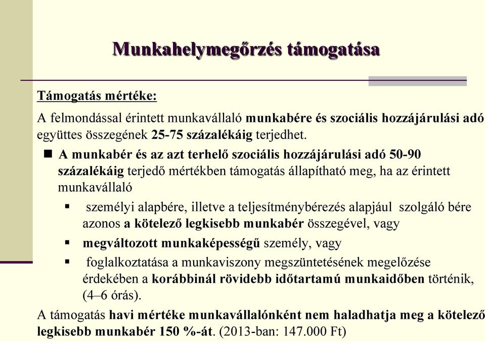 teljesítménybérezés alapjául szolgáló bére azonos a kötelező legkisebb munkabér összegével, vagy megváltozott munkaképességű személy, vagy foglalkoztatása a munkaviszony megszüntetésének