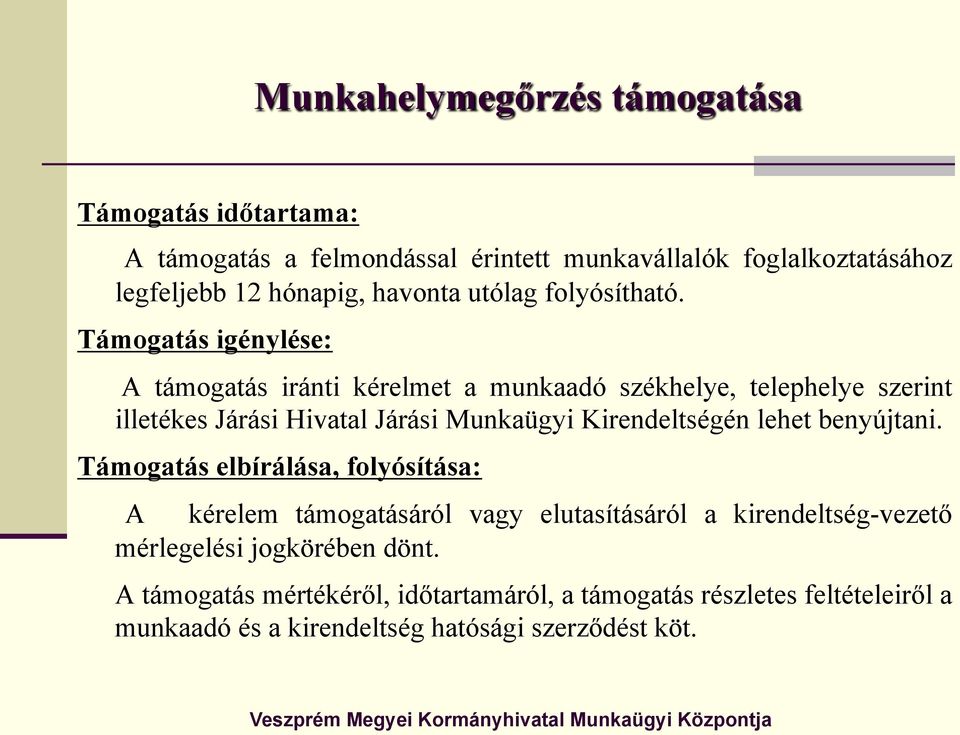 Támogatás igénylése: A támogatás iránti kérelmet a munkaadó székhelye, telephelye szerint illetékes Járási Hivatal Járási Munkaügyi Kirendeltségén